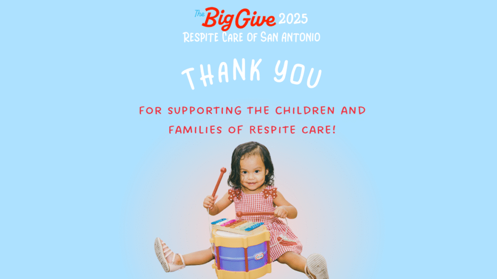 Big Give 2025 Respite Care of San Antonio - Thank You for supporting the children and families of Respite Care!