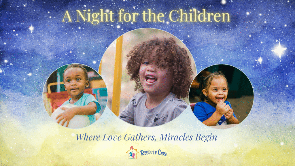 A Night for the Children, Where LoveGathers, Miracles Begin with the Respite Care Logo and three smiling children